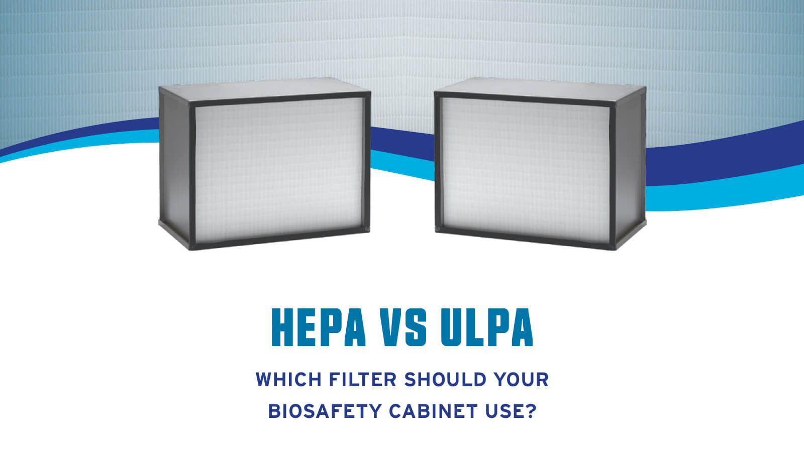 HEPA versus ULPA Filters in Biosafety NuAire